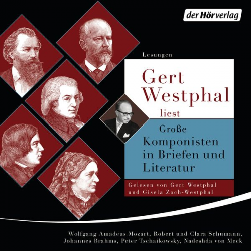 Wolfgang Amadeus Mozart Johannes Brahms Peter Iljitsch Tschaikowsky Nasdeshda Meck Robert Schumann - Gert Westphal liest: Große Komponisten in Briefen und Literatur