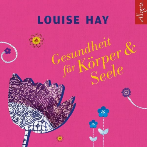 Louise Hay - Gesundheit für Körper und Seele