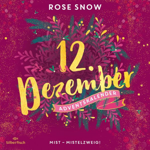 Rose Snow - Mist – Mistelzweig! (Christmas Kisses. Ein Adventskalender 12)