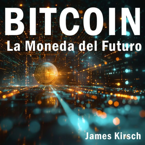 James Kirsch - Bitcoin - La Moneda del Futuro