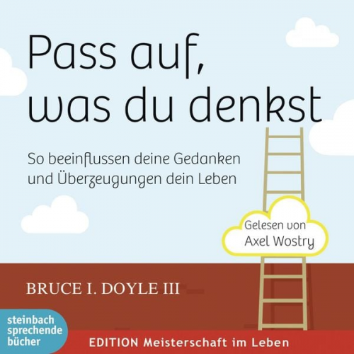 Bruce I. Doyle III - Pass auf, was du denkst - So beeinflussen deine Gedanken und Überzeugungen dein Leben (Ungekürzt)