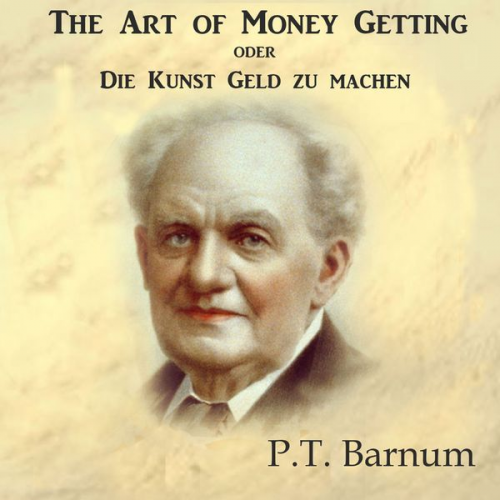 P.T. Barnum - The Art of Money Getting oder Die Kunst Geld zu machen