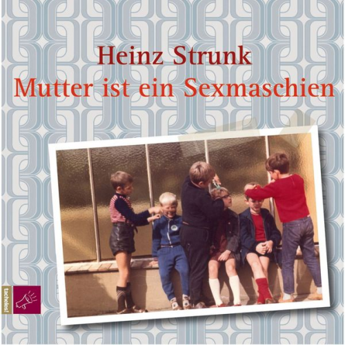 Heinz Strunk - Mutter ist ein Sexmaschien