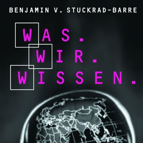 Benjamin von Stuckrad-Barre - Was.Wir.Wissen.