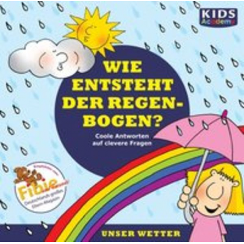 Annegret Augustin Katharina Schubert - CD WISSEN Junior - KIDS Academy - Wie entsteht der Regenbogen?