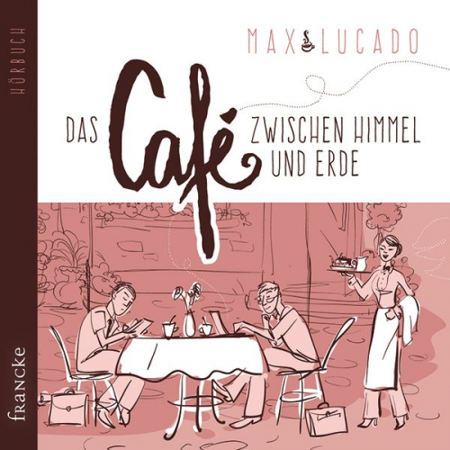 Max Lucado - Das Café zwischen Himmel und Erde