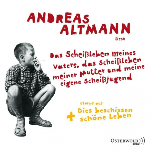 Andreas Altmann - Das Scheißleben meines Vaters, das Scheißleben meiner Mutter und meine eigene Scheißjugend