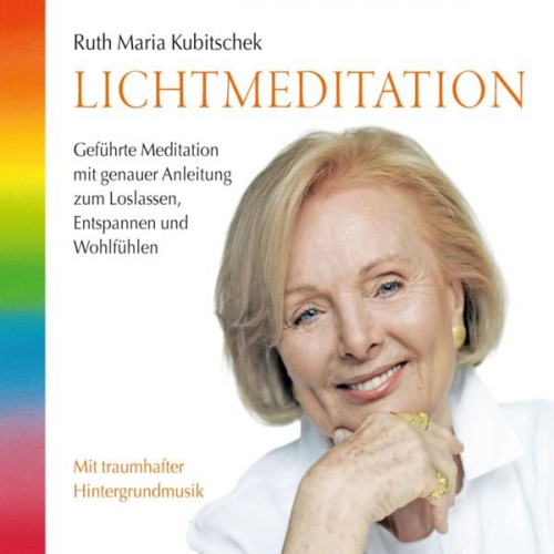 Ruth Maria Kubitschek - Lichtmeditation: Geführte Meditation mit genauer Anleitung zum Loslassen, Entspannen und Wohlfühlen