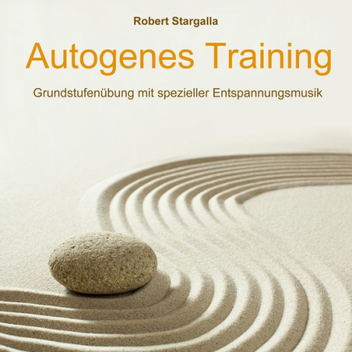 Robert Stargalla - Autogenes Training: Grundstufe mit spezieller Entspannungsmusik