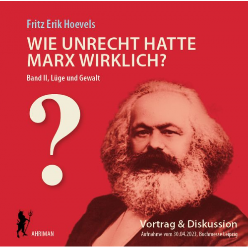 Fritz Erik Hoevels - Wie unrecht hatte Marx wirklich? (Bd. 2) Die Herrschaft über die Gedanken und ihre Mechanik