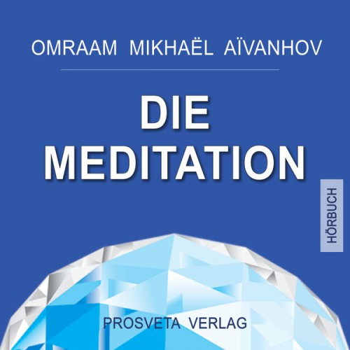 Omraam Mikhael Aivanhov - Die Meditation