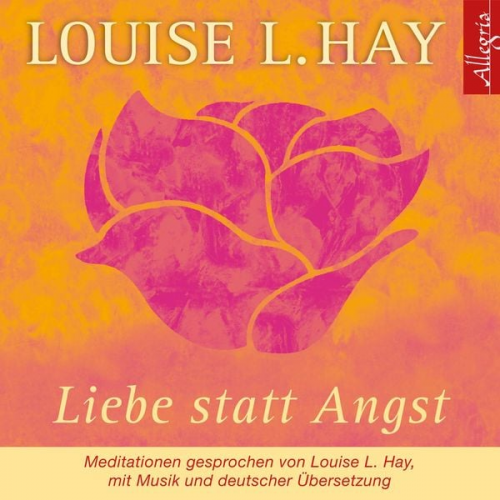 Louise Hay - Liebe statt Angst