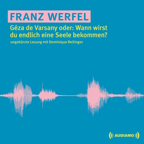 Franz Werfel - Géza de Varsany oder: Wann wirst du endlich eine Seele bekommen?