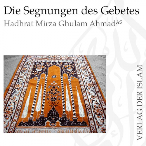 Hadhrat Mirza Ghulam Ahmad - Die Segnungen des Gebetes | Hadhrat Mirza Ghulam Ahmad