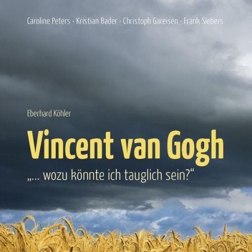 Vincent van Gogh - Vincent van Gogh - "…Wozu könnte ich tauglich sein?"