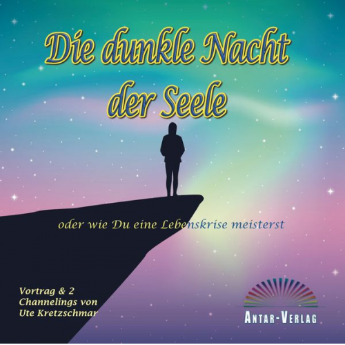 Ute Kretzschmar - Die dunkle Nacht der Seele oder wie du eine Lebenskrise meisterst