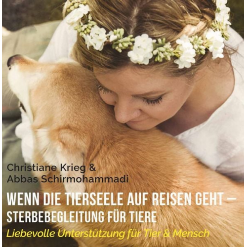 Christiane Krieg Abbas Schirmohammadi - Wenn die Tierseele auf Reisen geht - Sterbebegleitung für Tiere