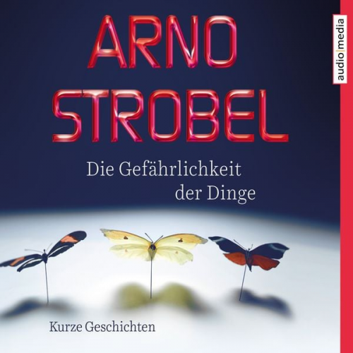 Arno Strobel - Die Gefährlichkeit der Dinge – Kurze Geschichten