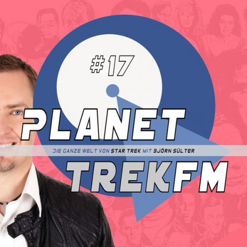 Björn Sülter - Planet Trek fm #17 - Die ganze Welt von Star Trek