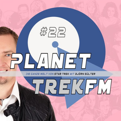 Björn Sülter - Planet Trek fm #22 - Die ganze Welt von Star Trek