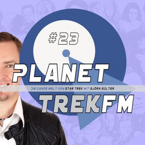 Björn Sülter - Planet Trek fm #23 - Die ganze Welt von Star Trek