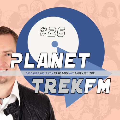 Björn Sülter - Planet Trek fm #26 - Die ganze Welt von Star Trek