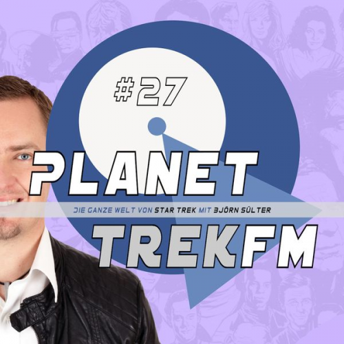 Björn Sülter - Planet Trek fm #27 - Die ganze Welt von Star Trek