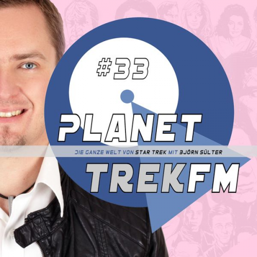 Björn Sülter - Planet Trek fm #33 - Die ganze Welt von Star Trek