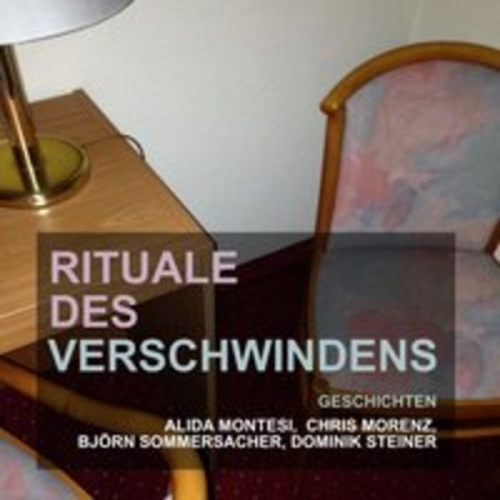 Dominik Steiner Alida Montesi Chris Morenz Björn Sommersacher - Rituale des Verschwindens