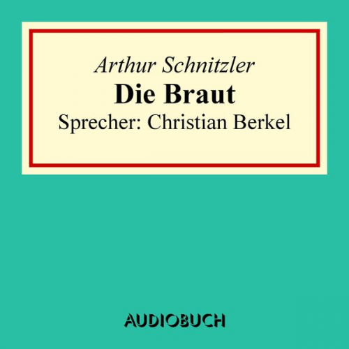 Arthur Schnitzler - Die Braut