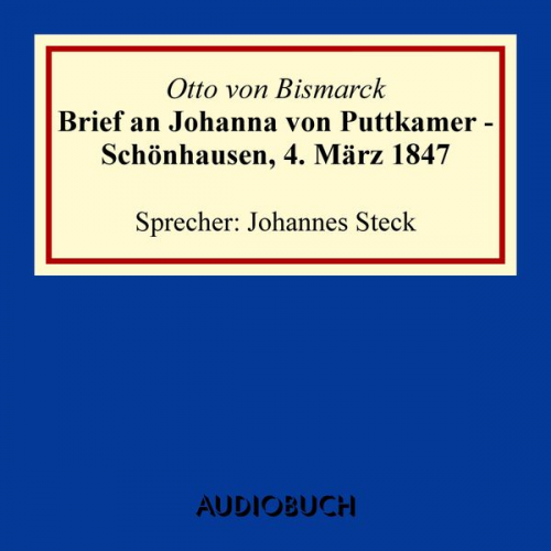 Otto Bismarck - Brief an Johanna von Puttkamer - Schönhausen, 4. März 1847