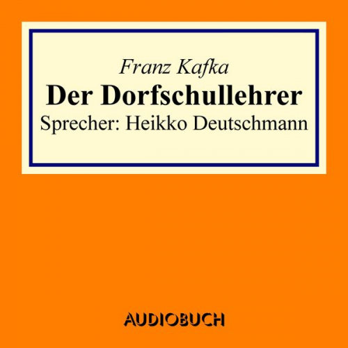 Franz Kafka - Der Dorfschullehrer