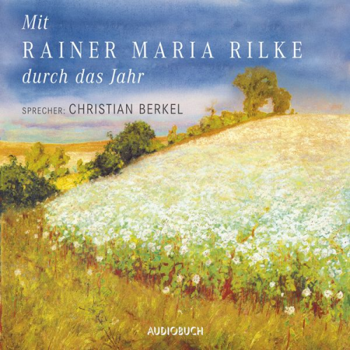 Rainer Maria Rilke - Mit Rainer Maria Rilke durch das Jahr