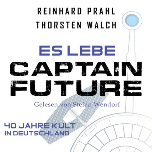 Thorsten Walch Reinhard Prahl - Es lebe Captain Future: Das Hörbuch