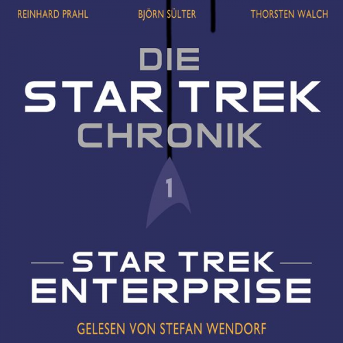 Björn Sülter Reinhard Prahl Thorsten Walch - Die Star-Trek-Chronik - Teil 1: Star Trek: Enterprise