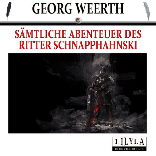 Georg Weerth Friedrich Frieden - Sämtliche Abenteuer des Ritter Schnapphahnski