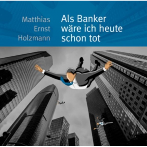 Matthias Ernst Holzmann - Als Banker wäre ich heute schon tot