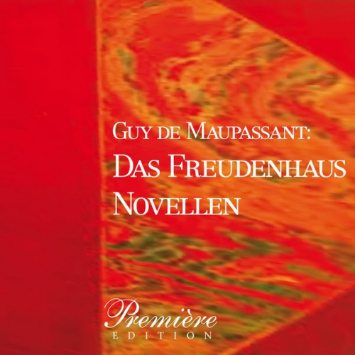 Guy de Maupassant - Das Freudenhaus: Maupassants Novellen