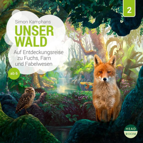 Simon Kamphans - Unser Wald - Auf Entdeckungsreise zu Fuchs, Farn und Fabelwesen