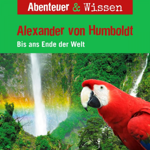 Robert Steudtner - Abenteuer & Wissen, Alexander von Humboldt - Bis ans Ende der Welt