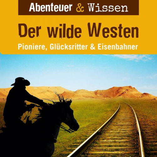 Alexander Emmerich - Abenteuer & Wissen, Der Wilde Westen - Pioniere, Glücksritter & Eisenbahner