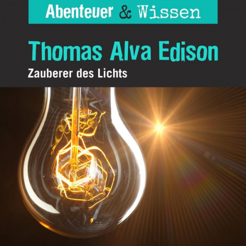 Ute Welteroth - Abenteuer & Wissen, Thomas Alva Edison - Zauberer des Lichts