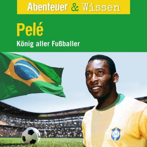 Christian Bärmann Jörn Radtke - Abenteuer & Wissen, Pelé - König aller Fußballer