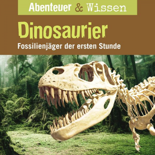 Maja Nielsen - Abenteuer & Wissen, Dinosaurier - Fossilienjäger der ersten Stunde