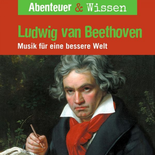 Thomas von Steinaecker - Abenteuer & Wissen, Ludwig van Beethoven - Musik für eine bessere Welt