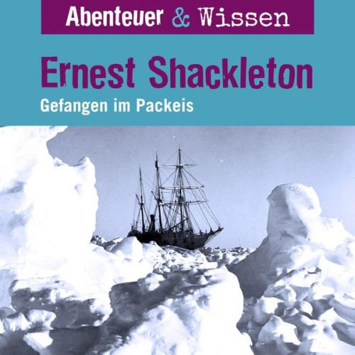 Berit Hempel - Abenteuer & Wissen, Ernest Shackleton - Gefangen im Packeis