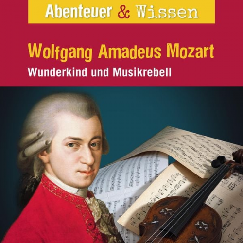 Ute Welteroth - Abenteuer & Wissen, Wolfgang Amadeus Mozart - Wunderkind und Musikrebell
