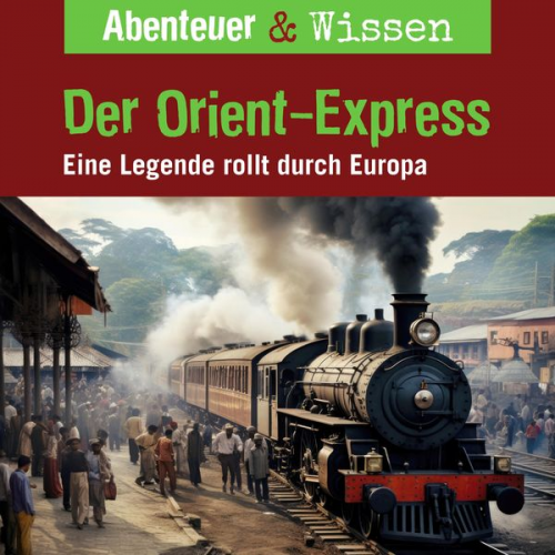 Daniela Wakonigg - Abenteuer & Wissen, Der Orient-Express - Eine Legende rollt durch Europa
