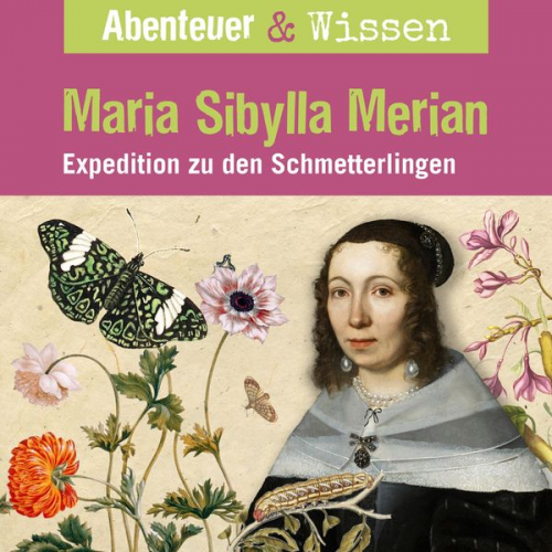 Sandra Pfitzner - Abenteuer & Wissen, Maria Sibylla Merian - Expedition zu den Schmetterlingen