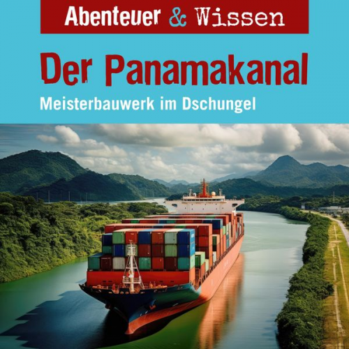 Robert Steudtner - Abenteuer & Wissen, Der Panamakanal - Meisterbauwerk im Dschungel